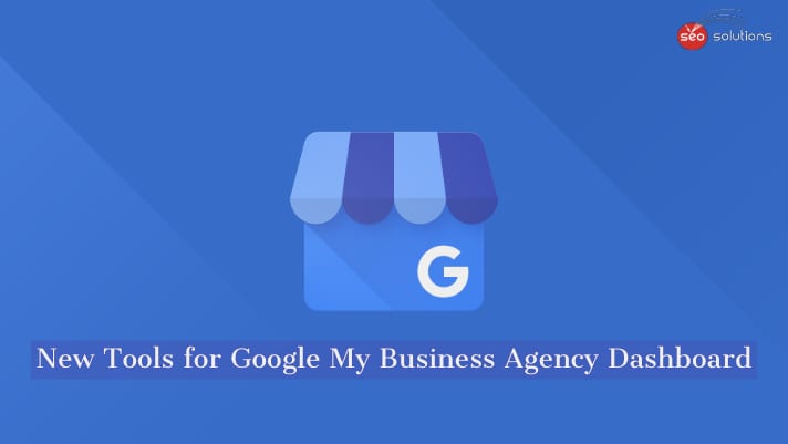 The New Google My Business Agency Dashboard